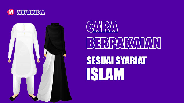 Cara Berpakaian Sesuai Syariat Islam