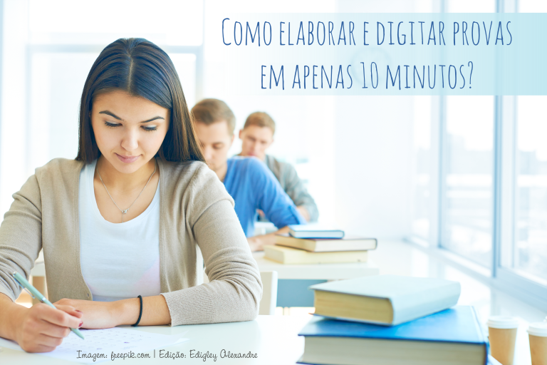 Como elaborar e digitar 7 provas (70 questões) em apenas 10 minutos?