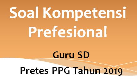 Soal Latihan Kompetensi Profesional Guru Sd Pretest Ppg Tahun 2019 Bagian I Robihartoni