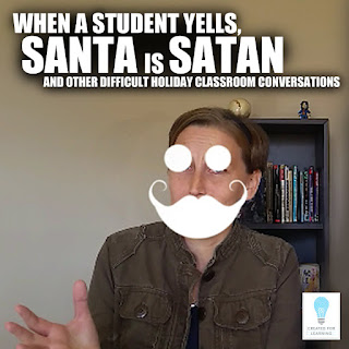 Today, we’re gonna talk about When Your Student Yells, “Santa is Satan!” and Other Holiday Respect Conversations. How do we teachers successfully and sanely navigate the complex holiday environment with all the various religions and holiday traditions?