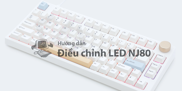 Hướng dẫn điều chỉnh đèn LED trên bàn phím cơ Keydous NJ80 chi tiết nhất
