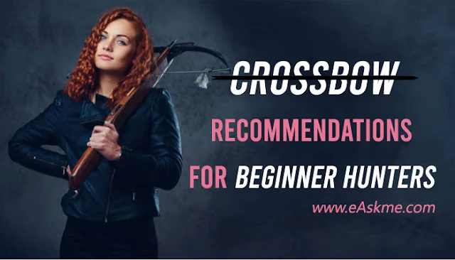 Crossbows Recommended for Beginner Hunters: eAskme