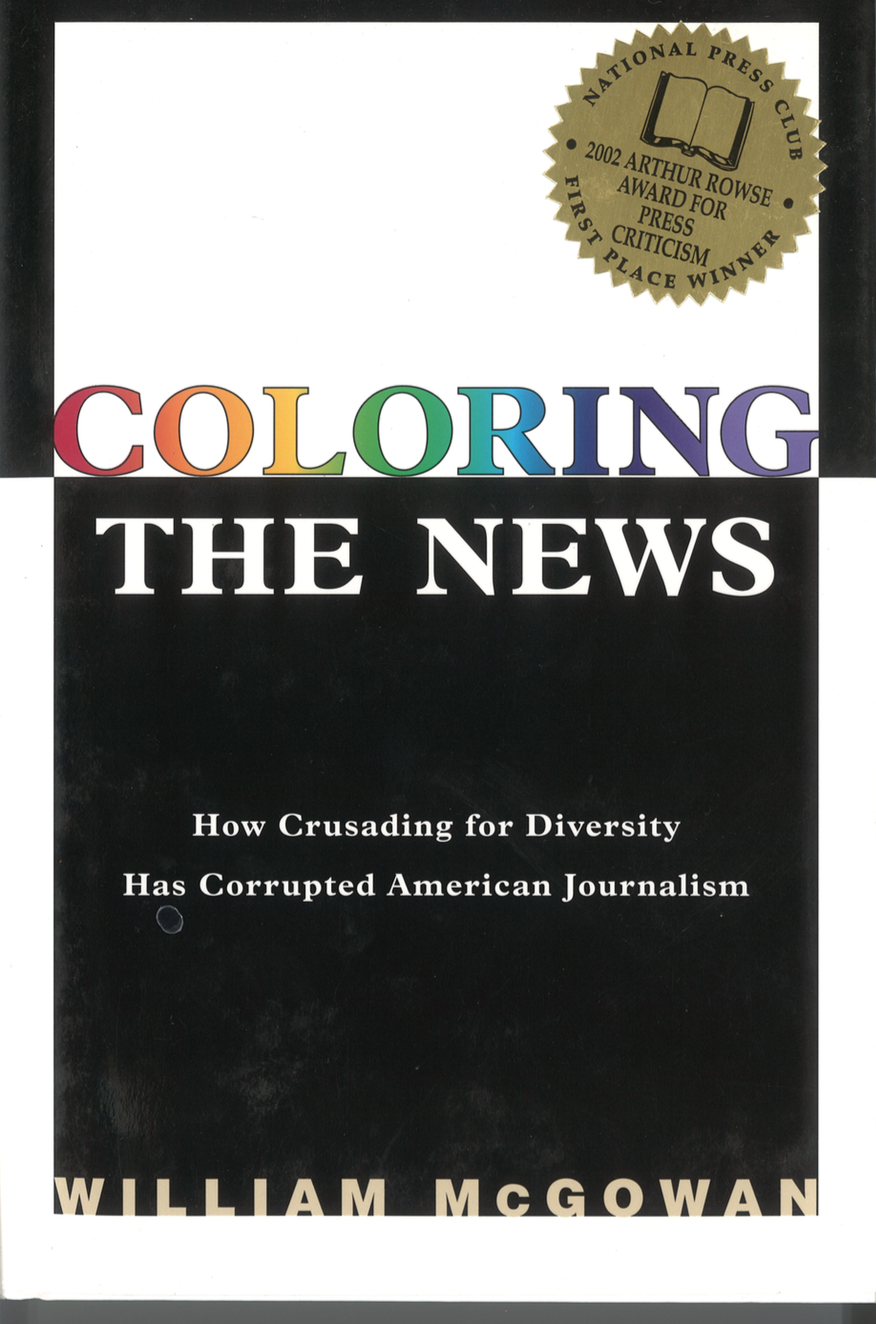 From the conclusion of coloring the news how crusading for diversity has corrupted american journalism encounter books 2002