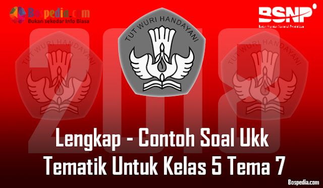 Lengkap - Contoh Soal Ukk Tematik Untuk Kelas 5 Tema 7