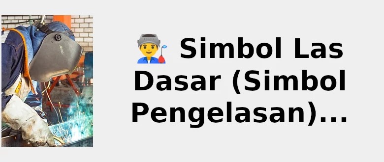 Simbol Las Dasar 👨🏭 (Simbol Pengelasan) 2021