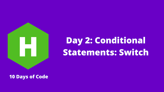 HackerRank Day 2: Conditional Statements: Switch problem solution