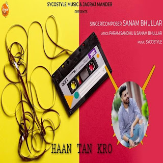 Haan Tan Kro Sanam Bhullar | Haan Tan Kro lyrics | new punjabi song | download punjabi song