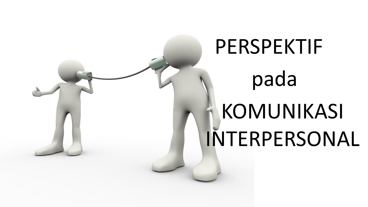Perspektif Pada Komunikasi Interpersonal JejakHimea.com