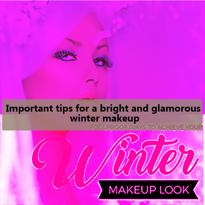 6 important tips for winter fashion world makeup