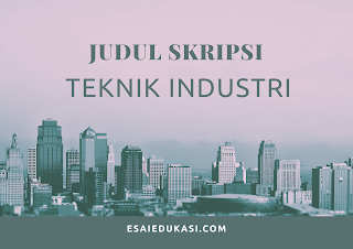 judul skripsi teknik industri - esaiedukasi.com