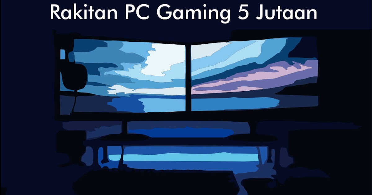 Rakitan PC Gaming Murah, 5 Jutaan Tahun 2020 - Klipingan.com