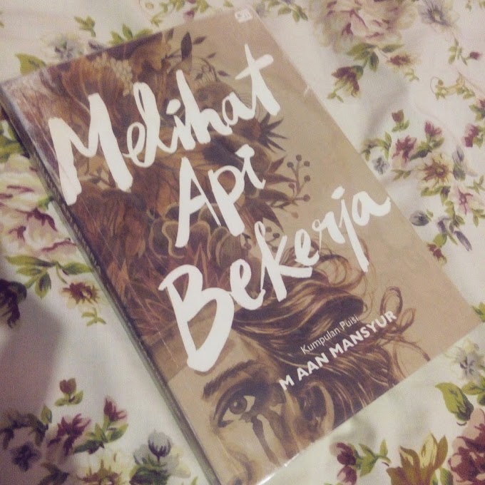 [BOOK REVIEW] Melihat Api Bekerja by M. Aan Mansyur