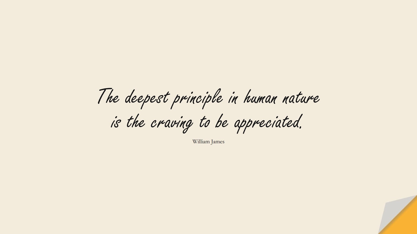 The deepest principle in human nature is the craving to be appreciated. (William James);  #SelfEsteemQuotes