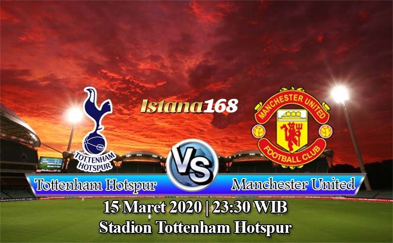 Prediksi Bola Akurat Istana168 Tottenham Hotspur vs Manchester United 15 Maret 2020