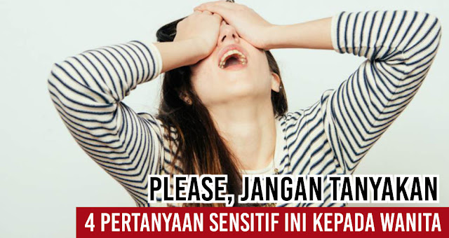 Please, Jangan Tanyakan 4 Pertanyaan Sensitif Ini Pada Wanita