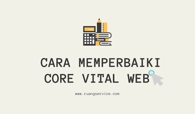 √ Cara Memperbaiki Core Vital Web, tutorial mengatasi core web vitals