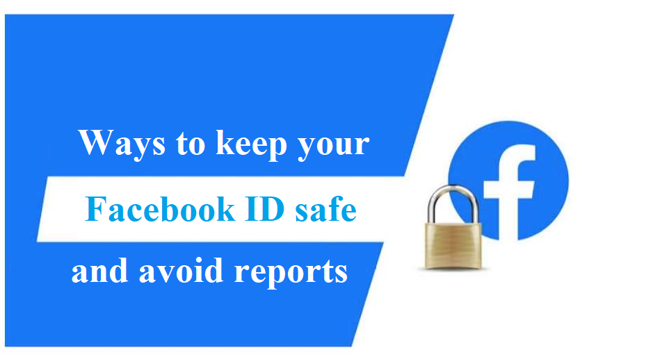 Ways to keep Facebook ID safe and ways to avoid ID reports