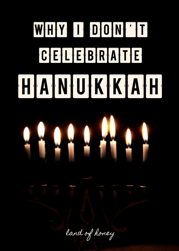 Why I Don't Celebrate Hanukkah | Land of Honey