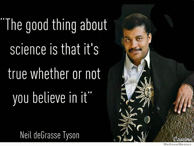 Science is true whether or not you believe in it.