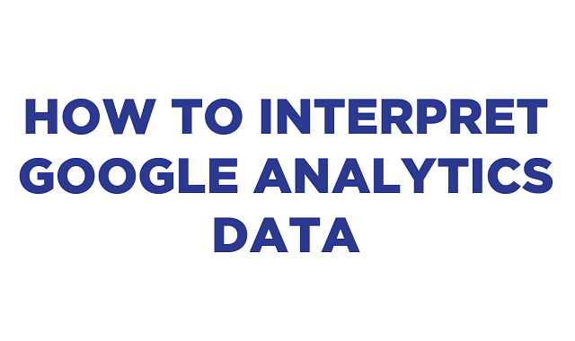 Guide to Google Analytics Data Interpretation Guide to Google Analytics Data Interpretation