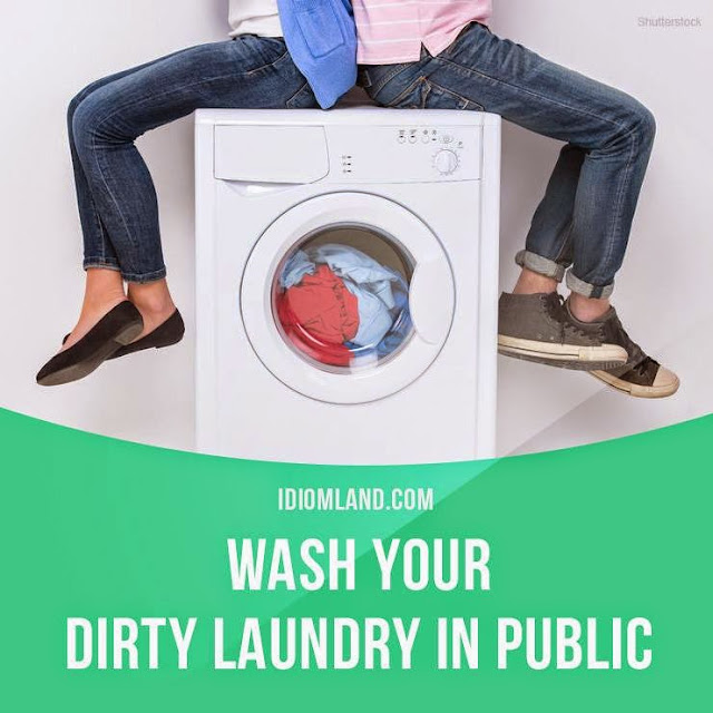 English is FUNtastic "Wash your dirty laundry in public" means...
