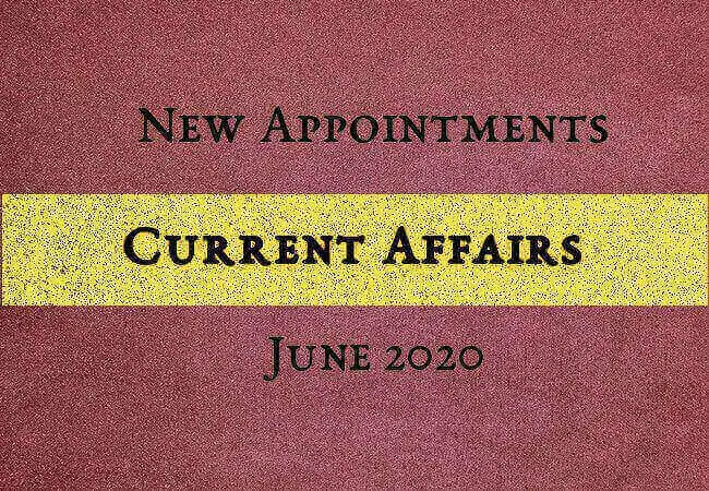 Current Affairs: New Appointments of June 2020