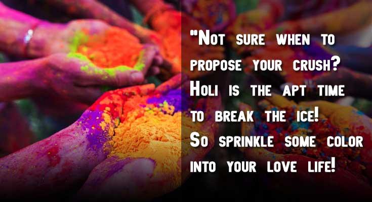What’s more ideal time than Holi to renew relationships and be with those who love you with a bit of color. What’s more ideal time than Holi to renew relationships and be with those who love you with a bit of color.