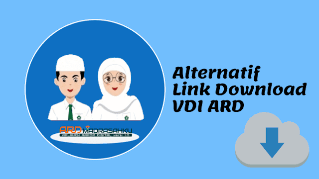 Link Donwload Alternatif VDI Aplikasi Raport Digital ( ARD ) Versi 5 Juli 2019