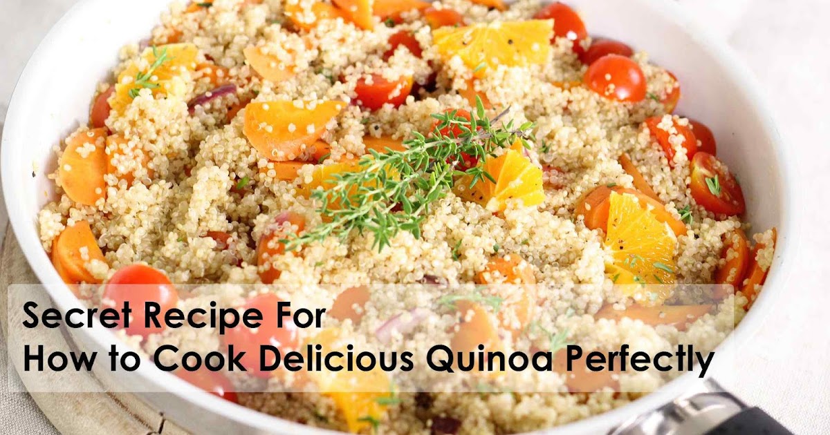 Secret Recipe For How to Cook Delicious Quinoa Perfectly