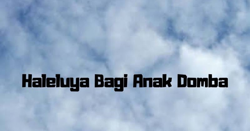 Lirik Dan Kunci Lagu Haleluya Bagi Anak Domba Ayo Memuji Tuhan