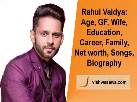 Rahul Vaidya:  Biography, Age, Education, Wife, Gf, Height, Family