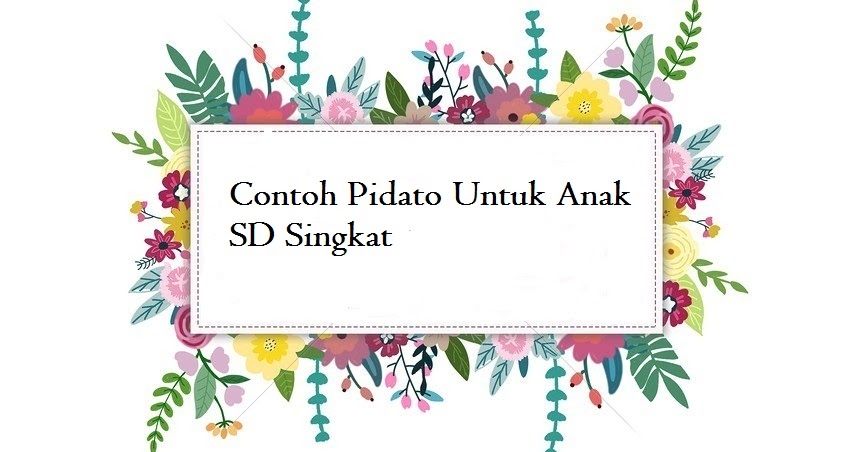 Contoh Pidato Untuk Anak Sd Singkat Jago Berpidato Apa Yang Kamu Cari Ada Disini