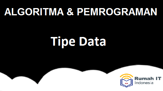 Algoritma : Tipe Data Algoritma : Tipe Data