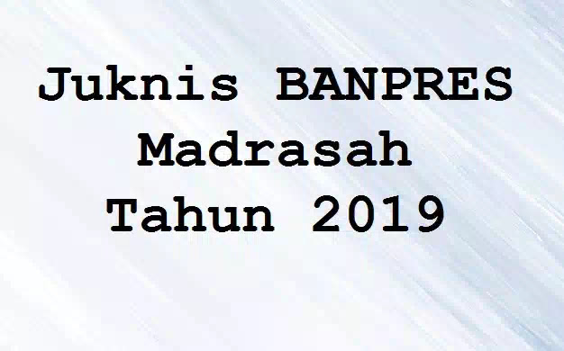 Juknis BANPRES Madrasah Tahun 2019