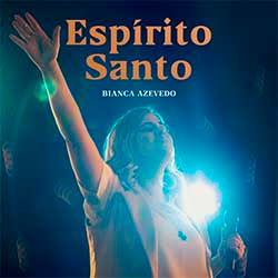 Baixar Música Gospel Espírito Santo (Ao Vivo) - Bianca Azevedo Mp3