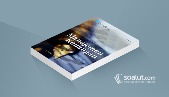 Soal Ujian Ut Manajemen Ekma4213 Manajemen Keuangan Dilengkapi Kunci Jawaban