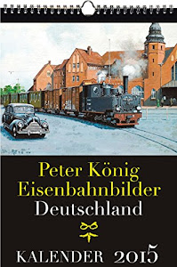 EISENBAHN KALENDER 2015: Peter König Eisenbahnbilder Deutschland
