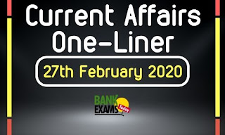 Current Affairs One-Liner: 27th February 2020 Current Affairs One-Liner: 27th February 2020