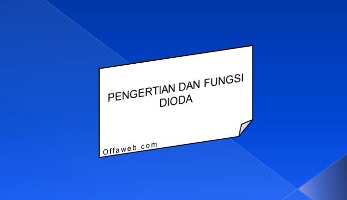 pengertian dioda dan fungsinya pengertian dioda