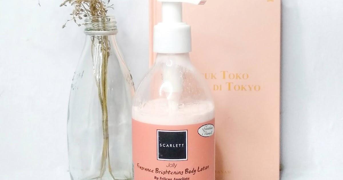 Review Wangi Sepanjang Hari dengan Scarlett Whitening Fragrance Brightening Body Lotion Jolly