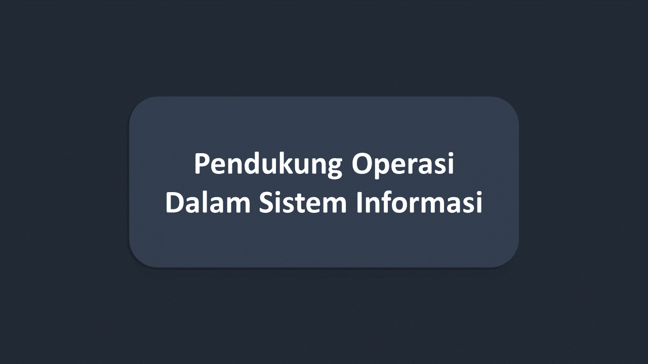 Contoh Pendukung Operasi Dalam Sistem Informasi