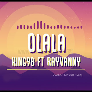 New Audio|King 98 Ft Rayvanny-OLALA||DOWNLOAD OFFICIAL MP3 