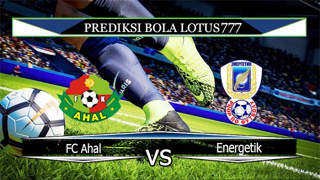 Prediksi Bola FC Ahal vs Energetik 05 Mei 2020