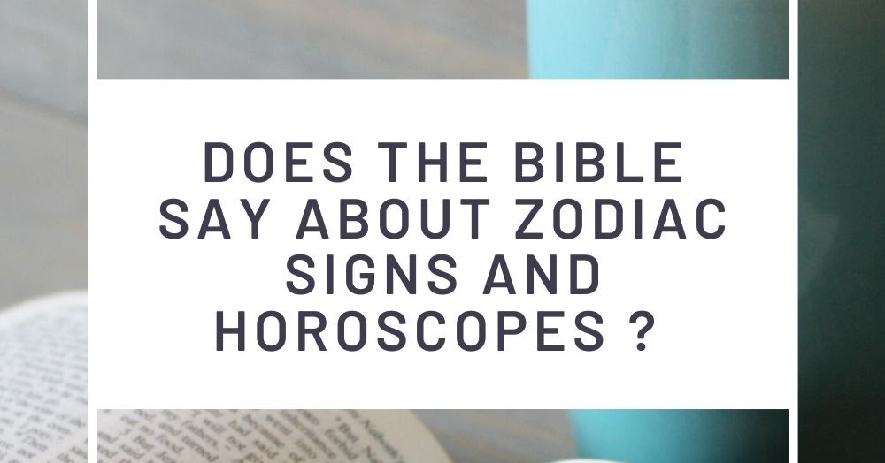 Does the Bible say about Zodiac signs and horoscopes