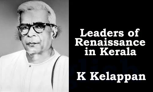 Leaders of Renaissance in Kerala - K Kelappan