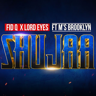 New Audio|Fid Q x Lord Eyez Ft Brooklyn-SHUJAA|DOWNLOAD OFFICIAL MP3 