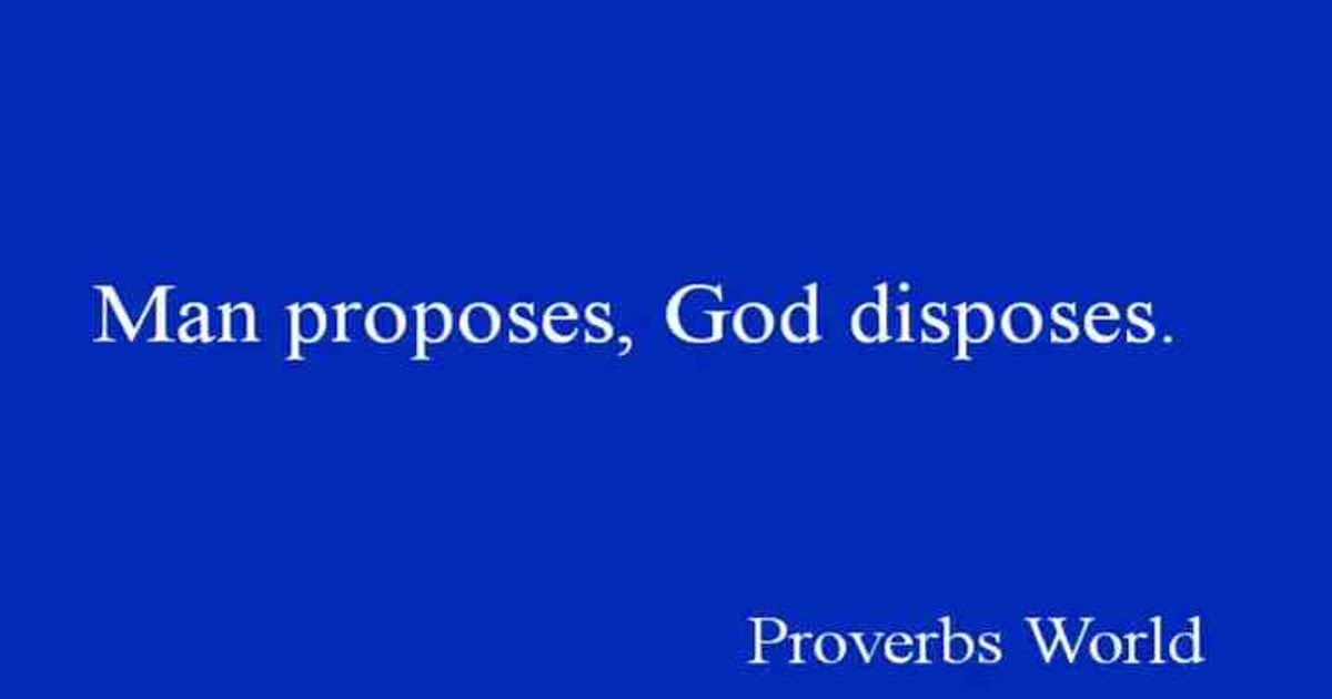 Man proposes, God disposes
