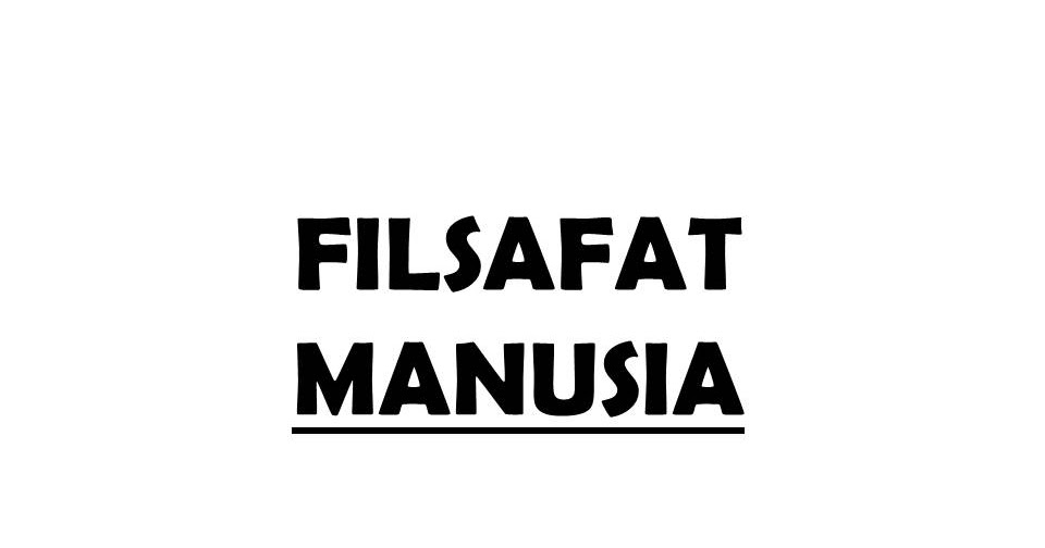 Makalah Tentang Filsafat Manusia Materi Kampus