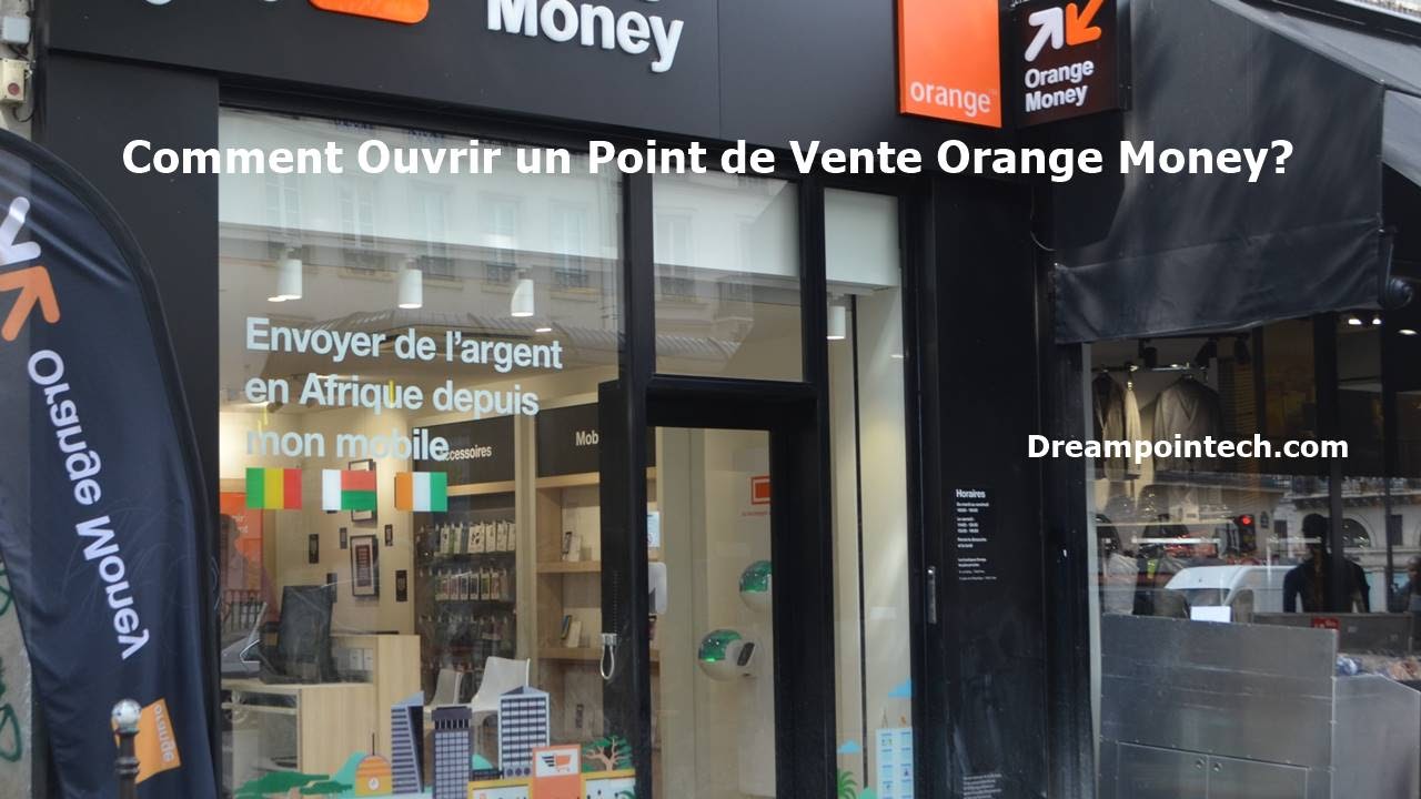 Comment Ouvrir Un Point De Vente Orange Money Partenaire Comment Ouvrir Un Point De Vente Orange Money Partenaire
