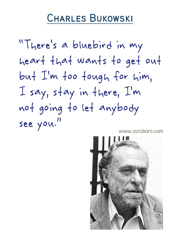 Charles Bukowski Quotes,the laughing heart,Charles Bukowski Poetry,bluebird,Charles Bukowski Poems,short stories,Love,Poems,Life,Peoples,Philosophy, Charles Bukowsk Thoughts Photos,poets,Woman,bukowskipoems,poetry